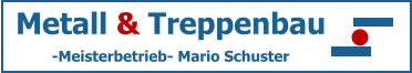 Metall & Treppenbau -Meisterbetrieb- Mario Schuster